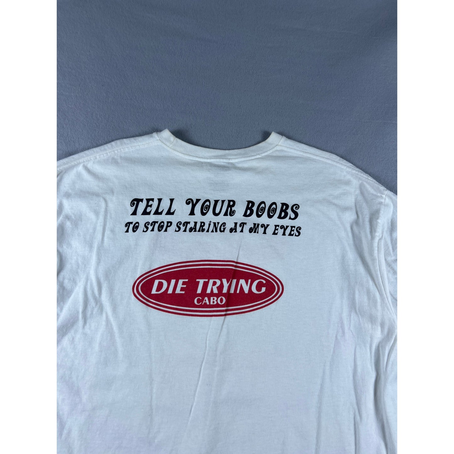 Die Trying Cabo Funny Humor Tell T-Shirt - XXL